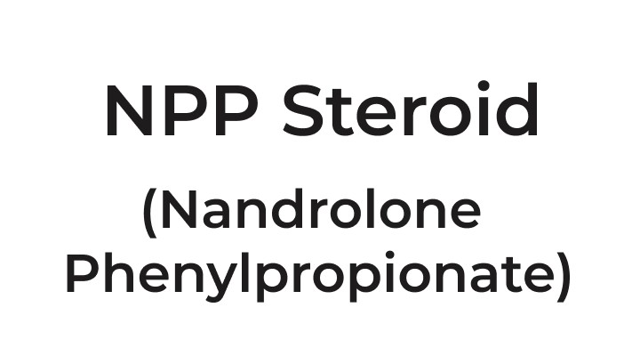 NPP Steroid (Nandrolone Phenylpropionate)