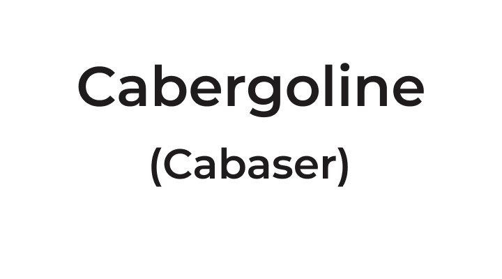 Cabergoline (Cabaser)